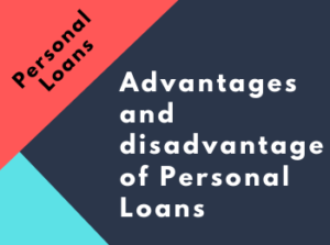Advantages and disadvantages of Personal Loans