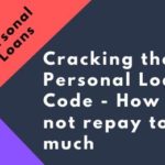 Cracking the Personal Loan Code – How to not repay too much?