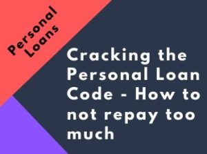 Cracking the Personal Loan Code - How to not repay too much