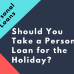 Should You Take a Personal Loan for the Holiday?